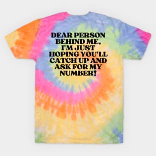 Dear Person Behind Me, Flirty Quotes T-Shirt